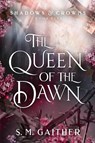 The Queen of the Dawn - S. M. Gaither - 9781529911527