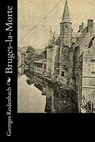 Bruges-la-Morte - Georges Rodenbach - 9781530476756