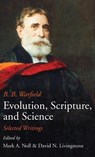 Evolution, Scripture, and Science - B B Warfield - 9781532690150