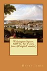 Washington Square. NOVEL By: Henry James (Original Version) - Henry James - 9781534655201
