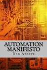 Automation Manifesto: No matter what industry you are in, you must automate everything! - Dan Abbate - 9781535296625