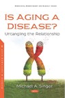 Is Aging a Disease? - Michael A. Singer - 9781536155099