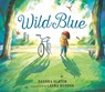 Wild Blue: Taming a Big-Kid Bike - Dashka Slater - 9781536215670