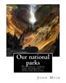 Our national parks, By John Muir: John Muir ( April 21, 1838 - December 24, 1914) also known as "John of the Mountains", was a Scottish-American natur - John Muir - 9781536947090