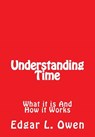 Understanding Time: What It Is and How It Works - Edgar L. Owen - 9781537639208