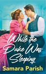 While the Duke Was Sleeping - Samara Parish - 9781538757734