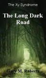 The Long Dark Road - Gary M. Roberts - 9781540152107