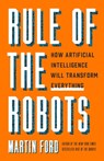 Rule of the Robots: How Artificial Intelligence Will Transform Everything - Martin Ford - 9781541674738