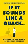 If It Sounds Like a Quack... - Matthew Hongoltz-Hetling - 9781541788879