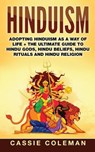 Hinduism: Adopting Hinduism as a Way of Life + The Ultimate Guide to Hindu Gods, Hindu Beliefs, Hindu Rituals and Hindu Religion - Cassie Coleman - 9781544868790