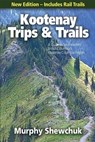 KOOTENAY TRIPS & TRAILS - Murphy Shewchuk - 9781554551002