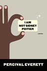 I Am Not Sidney Poitier - Percival Everett - 9781555975272