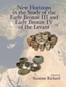 New Horizons in the Study of the Early Bronze III and Early Bronze IV of the Levant - Suzanne (Gannon University) Richard - 9781575067407