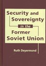 Security and Sovereignty in the Former Soviet Union - DEYERMOND,  Ruth - 9781588265760