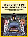 Micro:bit for Mad Scientists - Simon Monk - 9781593279752
