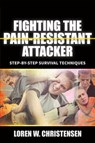 Fighting the Pain Resistant Attacker - Loren W. Christensen - 9781594394942