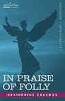 In Praise of Folly - Desiderius Erasmus - 9781602064607