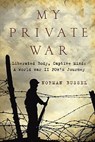 My Private War: Liberated Body, Captive Mind-A World War II POW's Journey - Norman Bussel - 9781605980676