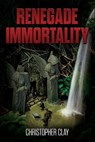Renegade Immortality - Christopher Clay - 9781612546667