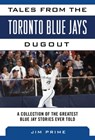 Tales from the Toronto Blue Jays Dugout - Jim Prime - 9781613216699