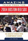 Amazing Tales from the 2004 Boston Red Sox Dugout - Jim Prime - 9781613216903