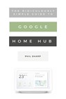 The Ridiculously Simple Guide to Google Home Hub - Phil Sharp - 9781621076834