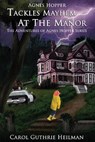 Agnes Hopper Tackles Mayhem at the Manor - Carol Guthrie Heilman - 9781622681693