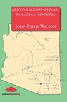 Arizona Across 400 Years, Stories from a Colorful Past - John Philip Wilson - 9781632933355
