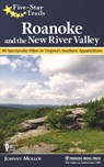 Five-Star Trails: Roanoke and the New River Valley - Johnny Molloy - 9781634040563
