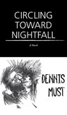 Circling Toward Nightfall - Dennis Must - 9781636282862
