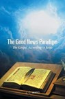 The Good News Paradigm - WARD,  J C - 9781640284364