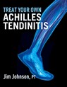 Treat Your Own Achilles Tendinitis - Jim Johnson - 9781642377309