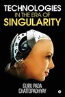 Technologies in the Era of Singularity - Guru Pada Chattopadhyay - 9781643241456