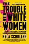 The Trouble with White Women - Kyla Schuller - 9781645036876