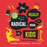The Really Radical Book for Kids - Champ Thornton - 9781645070818