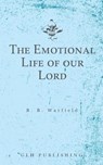 The Emotional Life of our Lord - Benjamin B. Warfield - 9781648630965