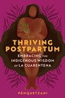 Thriving Postpartum - Pa¯nquetzani - 9781649631756