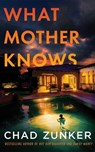 What Mother Knows - Chad Zunker - 9781662529924