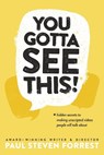 You Gotta See This!: Hidden Secrets to Making Unscripted Videos People Will Talk about - Paul Steven Forrest - 9781667848570