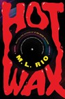 Hot Wax - M.L. Rio - 9781668070024