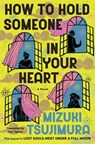 A How to Hold Someone In Your Heart - Mizuki Tsujimura - 9781668099872