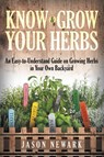 Know and Grow Your Herbs - Jason Newark - 9781681272573