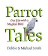 Parrot Tales - Debby Smith ; Michael Steven Smith - 9781682193136