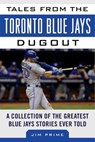 Tales from the Toronto Blue Jays Dugout - Jim Prime - 9781683580584