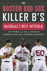 The Boston Red Sox Killer B's - Jim Prime ; Bill Nowlin - 9781683583394