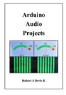 Arduino Audio Projects - Robert James Davis - 9781704330907