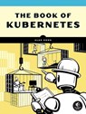 The Book of Kubernetes - Alan Hohn - 9781718502659