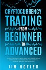 Cryptocurrency Trading from Beginner to Advanced - Jim Hoffer - 9781774341247