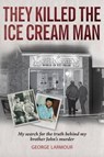 They Killed the Ice Cream Man - LARMOUR,  George - 9781780731049