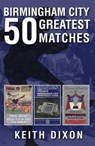 Birmingham City 50 Greatest Matches - Keith Dixon - 9781780911076